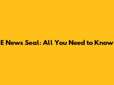 E News Seal: All You Need to Know