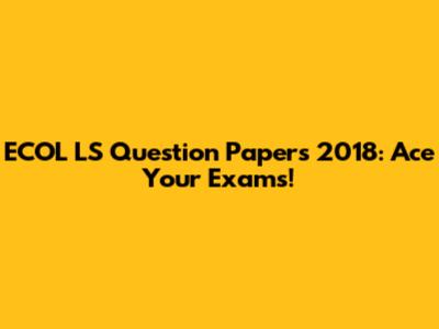ECOL LS Question Papers 2018: Ace Your Exams!