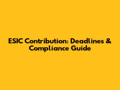 ESIC Contribution: Deadlines & Compliance Guide
