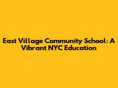 East Village Community School: A Vibrant NYC Education