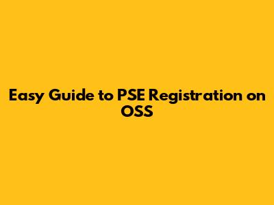 Easy Guide to PSE Registration on OSS