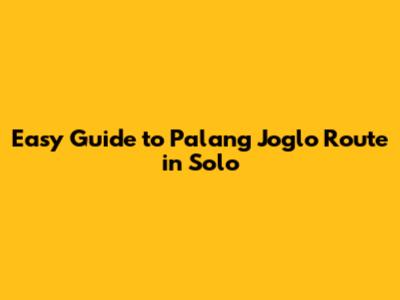Easy Guide to Palang Joglo Route in Solo