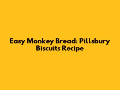 Easy Monkey Bread: Pillsbury Biscuits Recipe