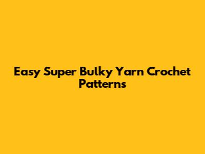 Easy Super Bulky Yarn Crochet Patterns