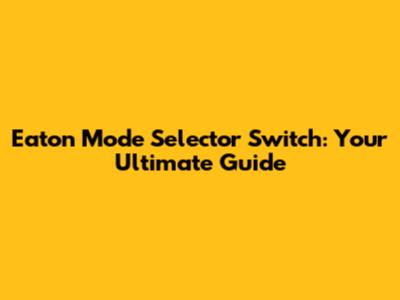 Eaton Mode Selector Switch: Your Ultimate Guide