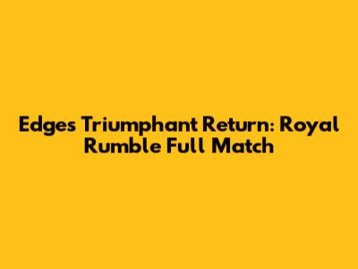 Edge's Triumphant Return: Royal Rumble Full Match