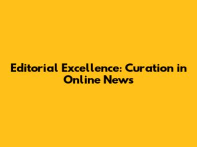 Editorial Excellence: Curation in Online News