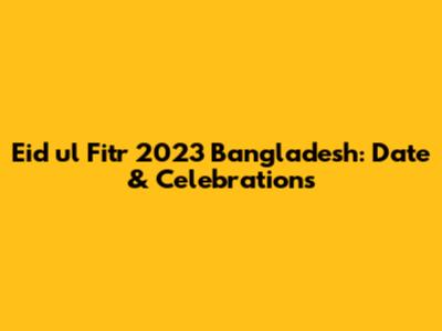 Eid ul Fitr 2023 Bangladesh: Date & Celebrations