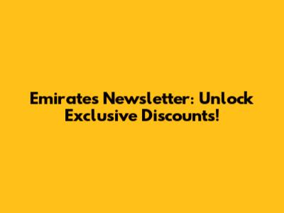 Emirates Newsletter: Unlock Exclusive Discounts!