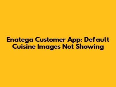 Enatega Customer App: Default Cuisine Images Not Showing