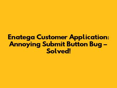 Enatega Customer Application: Annoying Submit Button Bug – Solved!