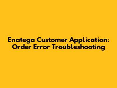 Enatega Customer Application: Order Error Troubleshooting