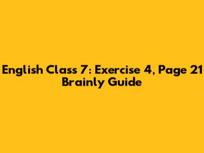English Class 7: Exercise 4, Page 21 Brainly Guide