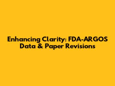 Enhancing Clarity: FDA-ARGOS Data & Paper Revisions