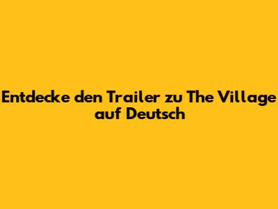 Entdecke den Trailer zu The Village auf Deutsch