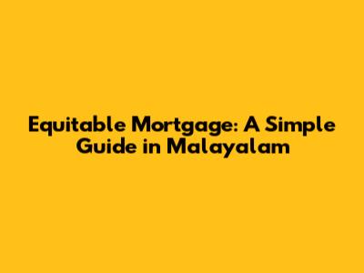 Equitable Mortgage: A Simple Guide in Malayalam