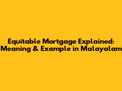 Equitable Mortgage Explained: Meaning & Example in Malayalam