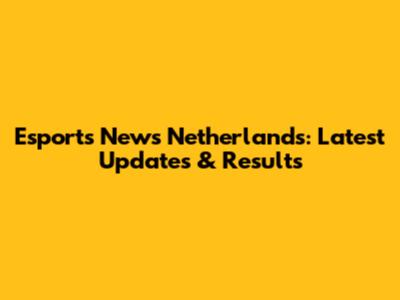 Esports News Netherlands: Latest Updates & Results