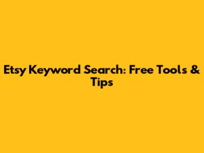 Etsy Keyword Search: Free Tools & Tips