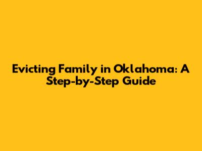 Evicting Family in Oklahoma: A Step-by-Step Guide