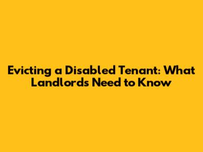 Evicting a Disabled Tenant: What Landlords Need to Know