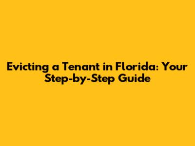 Evicting a Tenant in Florida: Your Step-by-Step Guide