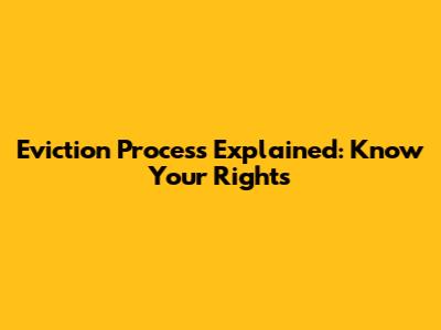 Eviction Process Explained: Know Your Rights