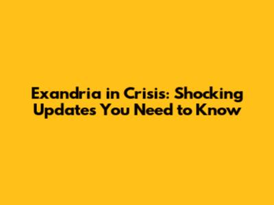 Exandria in Crisis: Shocking Updates You Need to Know