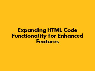 Expanding HTML Code Functionality for Enhanced Features