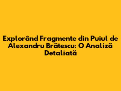 Explorând 'Fragmente din Puiul' de Alexandru Brătescu: O Analiză Detaliată