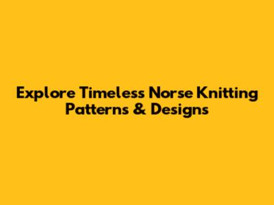 Explore Timeless Norse Knitting Patterns & Designs