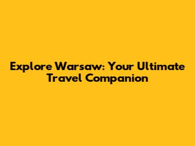 Explore Warsaw: Your Ultimate Travel Companion