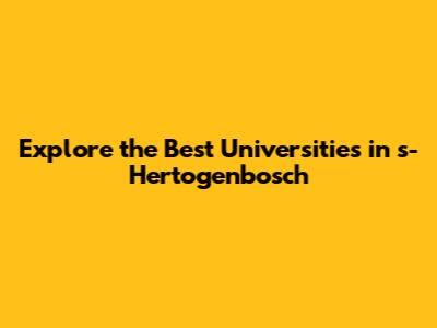 Explore the Best Universities in 's-Hertogenbosch