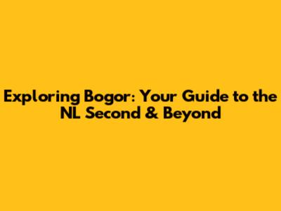 Exploring Bogor: Your Guide to the NL Second & Beyond