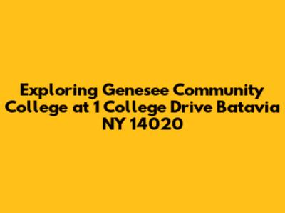 Exploring Genesee Community College at 1 College Drive Batavia NY 14020
