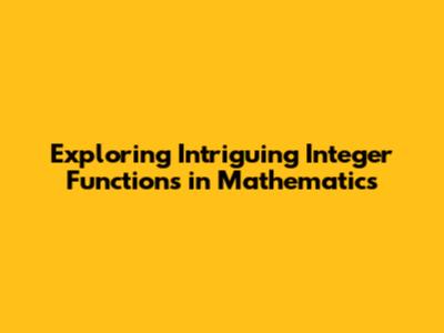 Exploring Intriguing Integer Functions in Mathematics