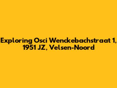 Exploring Osci Wenckebachstraat 1, 1951 JZ, Velsen-Noord
