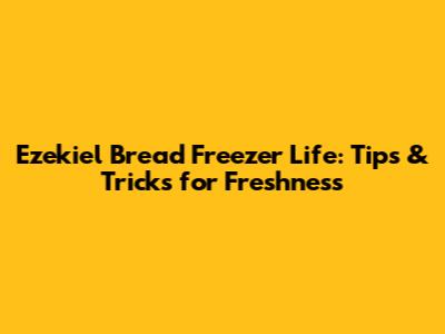 Ezekiel Bread Freezer Life: Tips & Tricks for Freshness