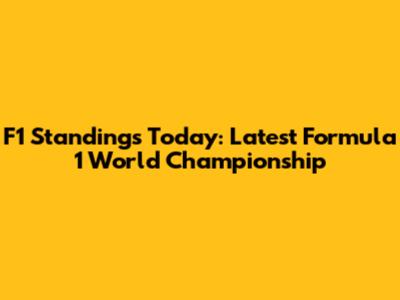 F1 Standings Today: Latest Formula 1 World Championship