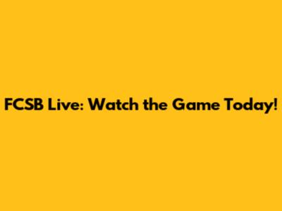 FCSB Live: Watch the Game Today!