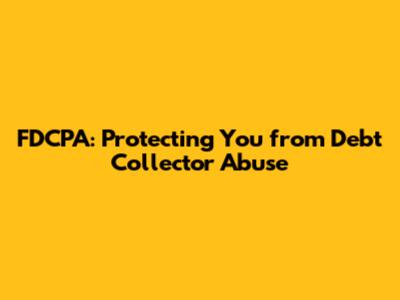 FDCPA: Protecting You from Debt Collector Abuse