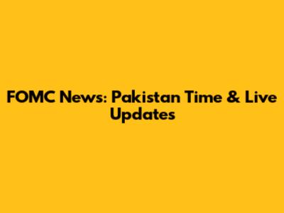 FOMC News: Pakistan Time & Live Updates