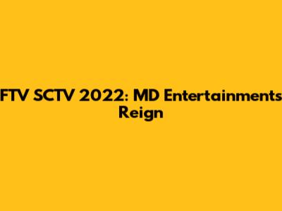 FTV SCTV 2022: MD Entertainment's Reign