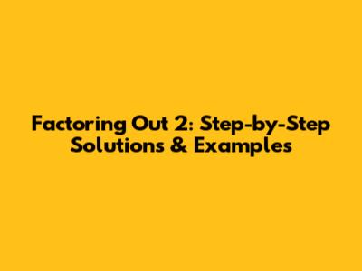 Factoring Out 2: Step-by-Step Solutions & Examples