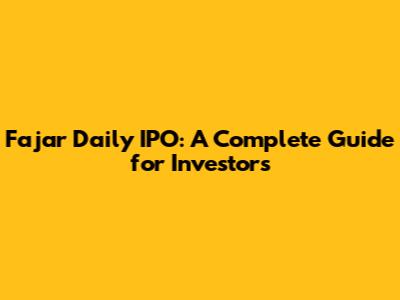 Fajar Daily IPO: A Complete Guide for Investors