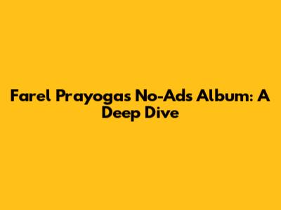 Farel Prayoga's No-Ads Album: A Deep Dive