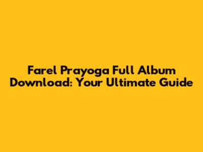 Farel Prayoga Full Album Download: Your Ultimate Guide