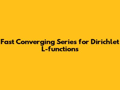 Fast Converging Series for Dirichlet L-functions