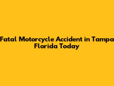 Fatal Motorcycle Accident in Tampa Florida Today