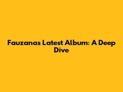 Fauzana's Latest Album: A Deep Dive